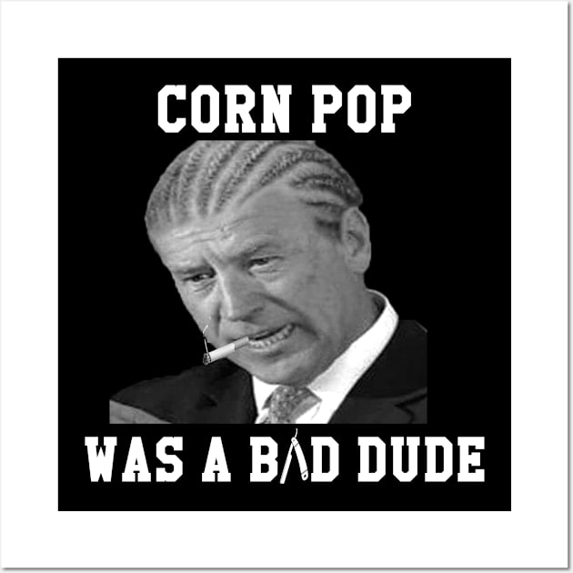 Biden Corn Pop Was A Bad Dude Wall Art by humble.creativity